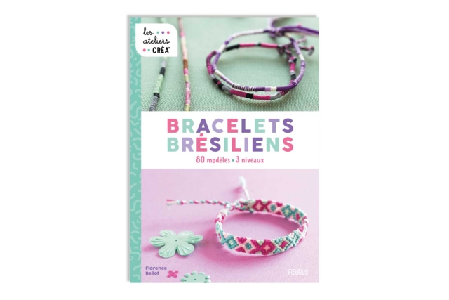 Book: Brazilian Bracelets 80 Models - 1 - Brazilian Bracelet - 10doigts.com - Bracelet brésilien : tout le matériel pour confectionner vos bracelets - 10doigts.fr